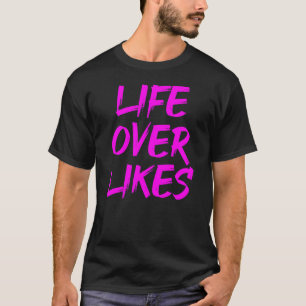 T-shirt Life Over Likes Anti Social Media Movement