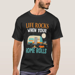 T-shirt Life Rocks When Ur Home Rolls Camping Camper RV