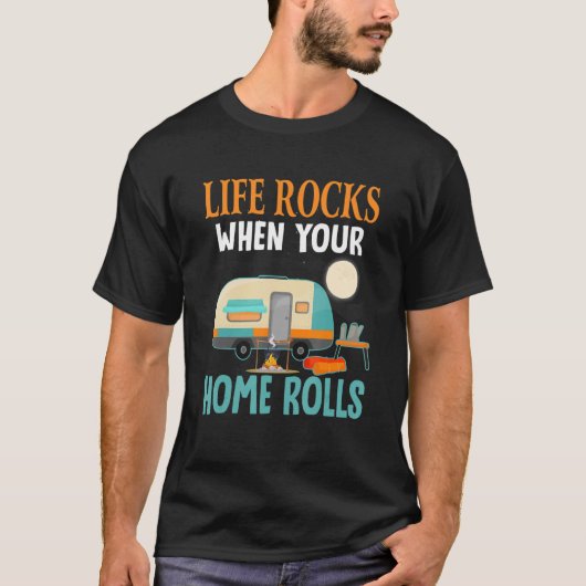 T-shirt Life Rocks When Ur Home Rolls Camping Camper RV (Devant)