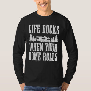 T-shirt Life Rocks When Your Home Rolls Camping Caravan Rv