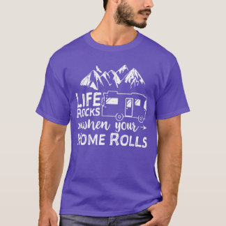 T-shirt Life Rocks When Your Home Rolls funny
