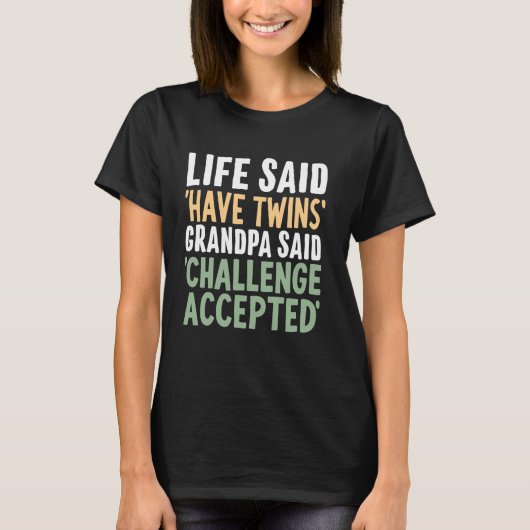 T-shirt Life Said Have Twins Grandpa Said Challenge Accept (Devant)