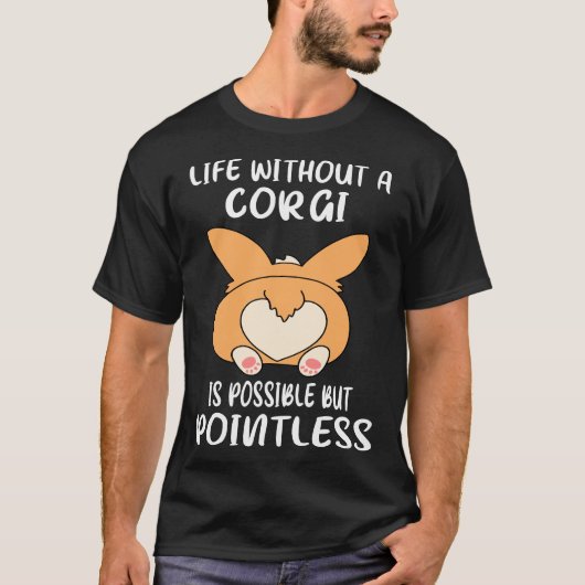 T-shirt Life Without A Corgi Is Possible But Pointless Go (Devant)