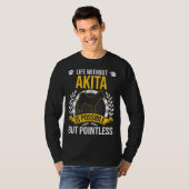 T-shirt Life Without Akita Is Pointless Dog (Devant entier)