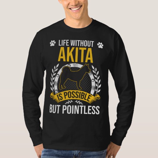 T-shirt Life Without Akita Is Pointless Dog (Devant)