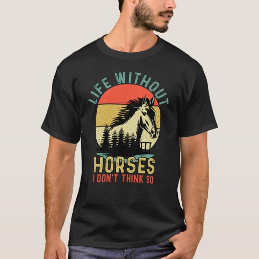 T-shirt Life without Horse I Don't Think So (Devant)