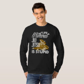 T-shirt Life Without Jiu Jitsu Is Stupid   Jiu Jitsu (Devant entier)