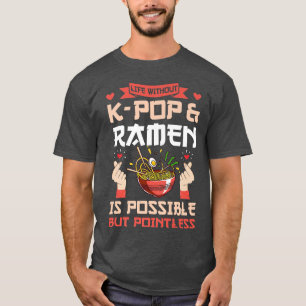 T-shirt Life Without K-pop & Ramen K-pop & Ramen 807