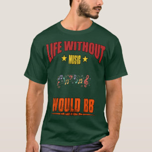 T-shirt Life Without Music Would B Flat Funny Quota Sarcas