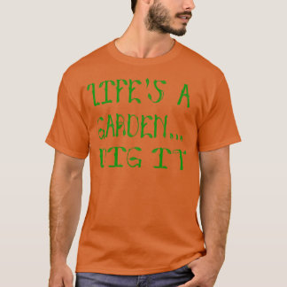 T-shirt Lifes A Garden Dig It Joe Dirt Citation