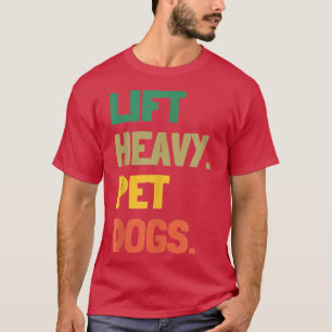 T-shirt Lift Heavy Pet Dogs Funny Gym for Weightlifters Do