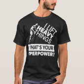 T-shirt Lift Heavy Things - Strongman - Super Power - Gym (Devant)