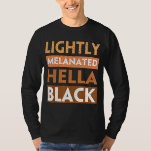 T-shirt Lightly Melanated Hella Black History Melanin Afri