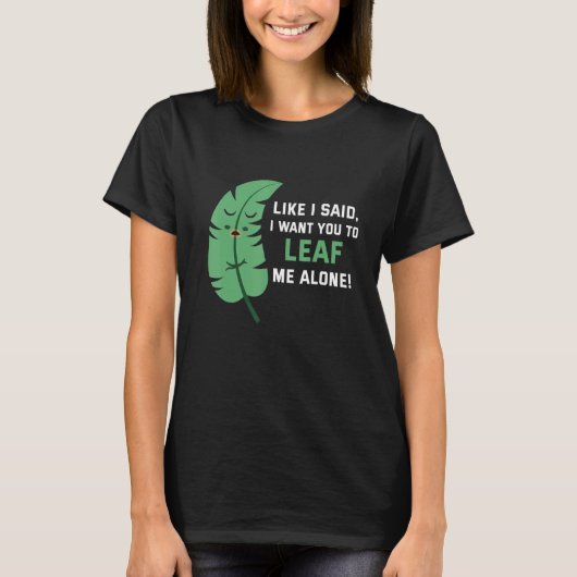 T-shirt Like I said I want you to leaf me alone (Devant)