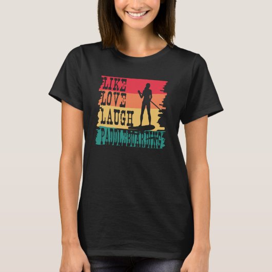 T-shirt Like Love Laugh Paddle Board Retro Paddleboarding (Devant)