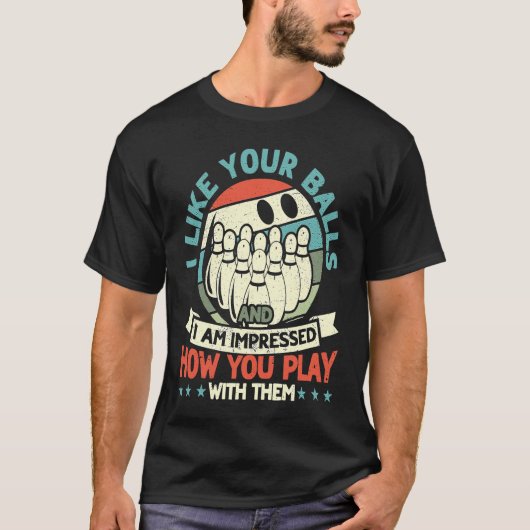 T-shirt Like Your Balls And Impressed How You Play Bowling (Devant)