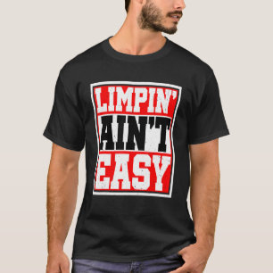 T-shirt Limpin' Ain't Easy
