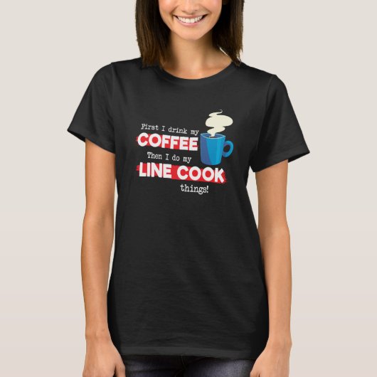 T-shirt Line Cook & Coffee  Chef Appreciation Saying (Devant)