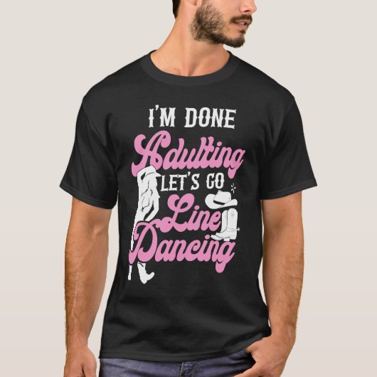T-shirt Line Dancing Dance Teacher I'm Done Adulting Let's (Devant)