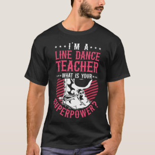 T-shirt Line Dancing I'm A Line Dance Teacher What's Your