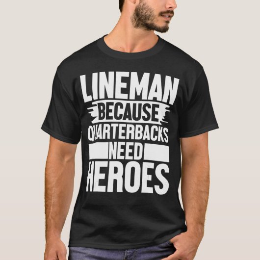 T-shirt Lineman Because Quarterbacks Needs Heroes Football (Devant)