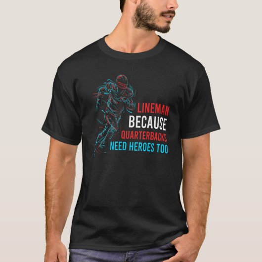T-shirt Lineman Parce Que Les Quarterbacks Ont Besoin De H (Devant)