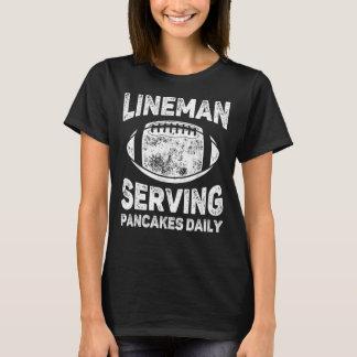 T-shirt Lineman Serving Pancakes Daily - Football Lineman