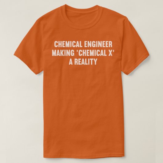 T-shirt L'ingénieur chimique fait de la chimie X une réali (Design devant)