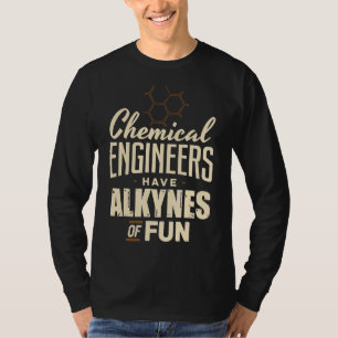 T-shirt L'Ingénieur Chimique Ont Des Alcynes De Génie Amus