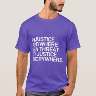 T-SHIRT L'INJUSTICE N'IMPORTE OÙ EST UNE MENACE POUR LA