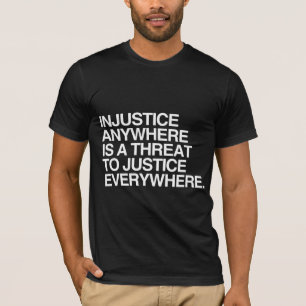T-SHIRT L'INJUSTICE N'IMPORTE OÙ EST UNE MENACE POUR LA
