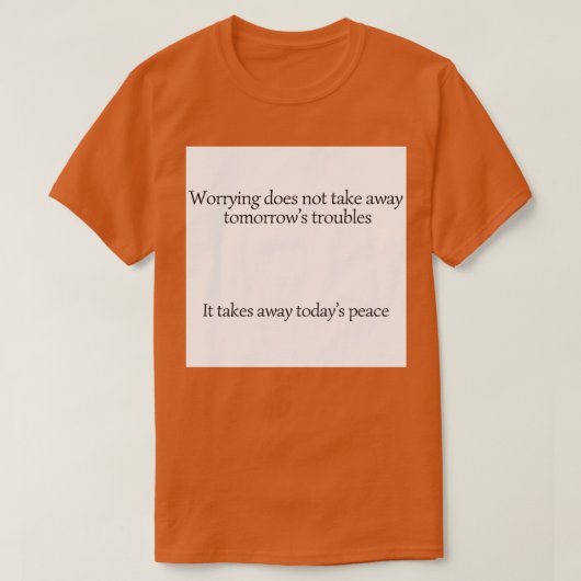 T-shirt L'inquiétude ne supprime pas les ennuis de tomorro (Design devant)