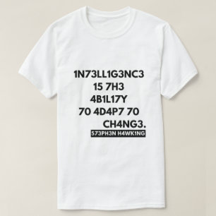 T-shirt l'intelligence est la capacité de s'adapter au ch
