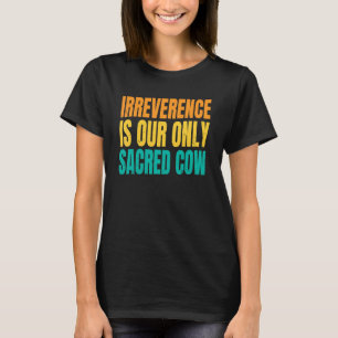 T-shirt L'Irrévérence De La Ferme De Vaches Est Notre Seul