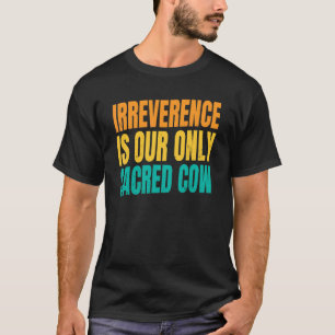 T-shirt L'Irrévérence De La Ferme De Vaches Est Notre Seul