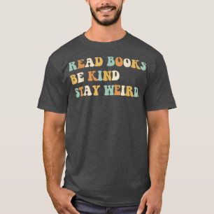 T-shirt Lisez des livres Soyez gentil Restez bizarre Drôle