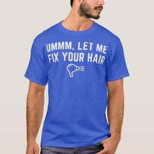 T-shirt Liste De Cheveux Ummm Laisse-Moi Corriger Ton Coif