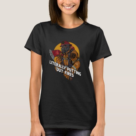 T-shirt Literally Putting Out Fires Firefighter Humor Fire (Devant)