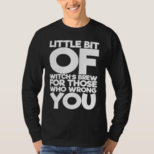 T-shirt Little Bit Of Witch's Brew For Those Who Wrong You (Devant)
