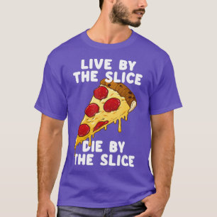 T-shirt Live By The Slice Die By the Slice Funny Junk