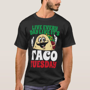 T-shirt Live Every Day Like It's Taco Tuesday Cinco De May
