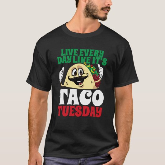 T-shirt Live Every Day Like It's Taco Tuesday Cinco De May (Devant)