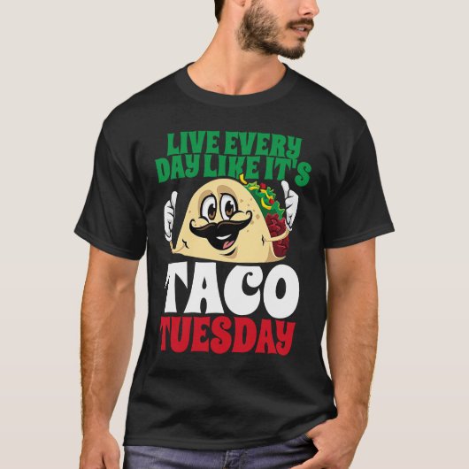 T-shirt Live Every Day Like It's Taco Tuesday Cinco De May (Devant)