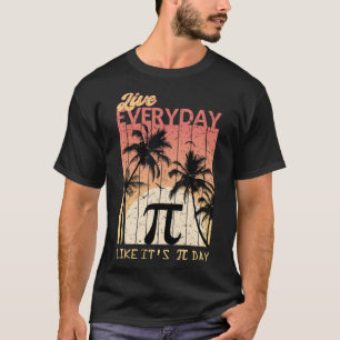 T-shirt Live Everyday Like It's Pi Day - Funny Math