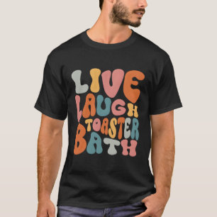 T-shirt Live Lauder Toaster Bath Dit Inspiration