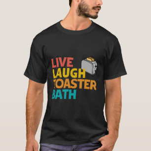 T-shirt Live Lauder Toaster Bath Inspirational Deep Messag