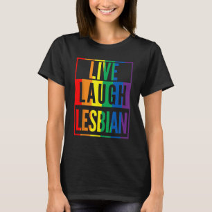 T-shirt Live Laugh Lesbian