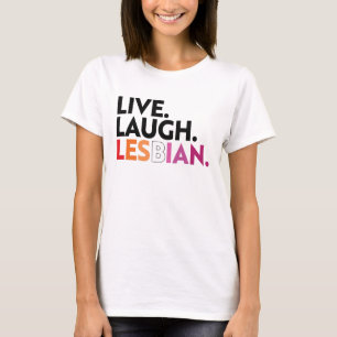 T-shirt Live Laugh Lesbian