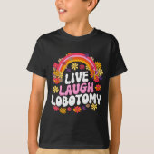 T-shirt Live Laugh Lobotomy Funny Graphic (Devant)