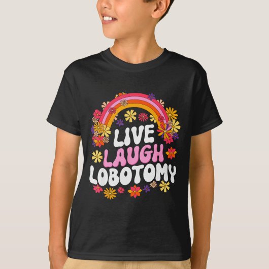 T-shirt Live Laugh Lobotomy Funny Graphic (Devant)